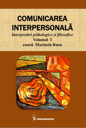 Comunicarea interpersonală. Interpretări psihologice și filosofice. Volumul I