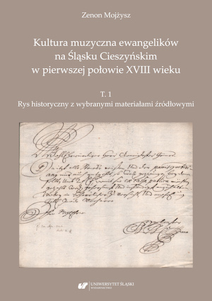 Musical culture of Lutherans in Cieszyn Silesia in the first half of the 18th century. Vol. 1: Historical outline