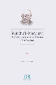 Suūdu’l-Mevlevī: His Life, Works and His Dīvān (Zādegān) Cover Image