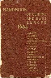 HANDBOOK OF CENTRAL AND EAST EUROPE 1934. A Handbook and Guide to Albania, Austria, Bulgaria, Czechoslovakia, Estonia, Finland, Greece, Hungary, Latvia, Liechtenstein, Lithuania, Poland, Rumania, Turkey, Yugoslavia, and to their Resources