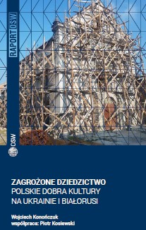 Zagrożone Dziedzictwo. Polskie Dobra Kultury Na Ukrainie I Białorusi