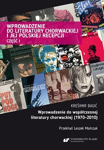 Introduction to Croatian Literature and its Polish Reception. Part 1: Introduction to Contemporary Croatian Literature (1970–2010)