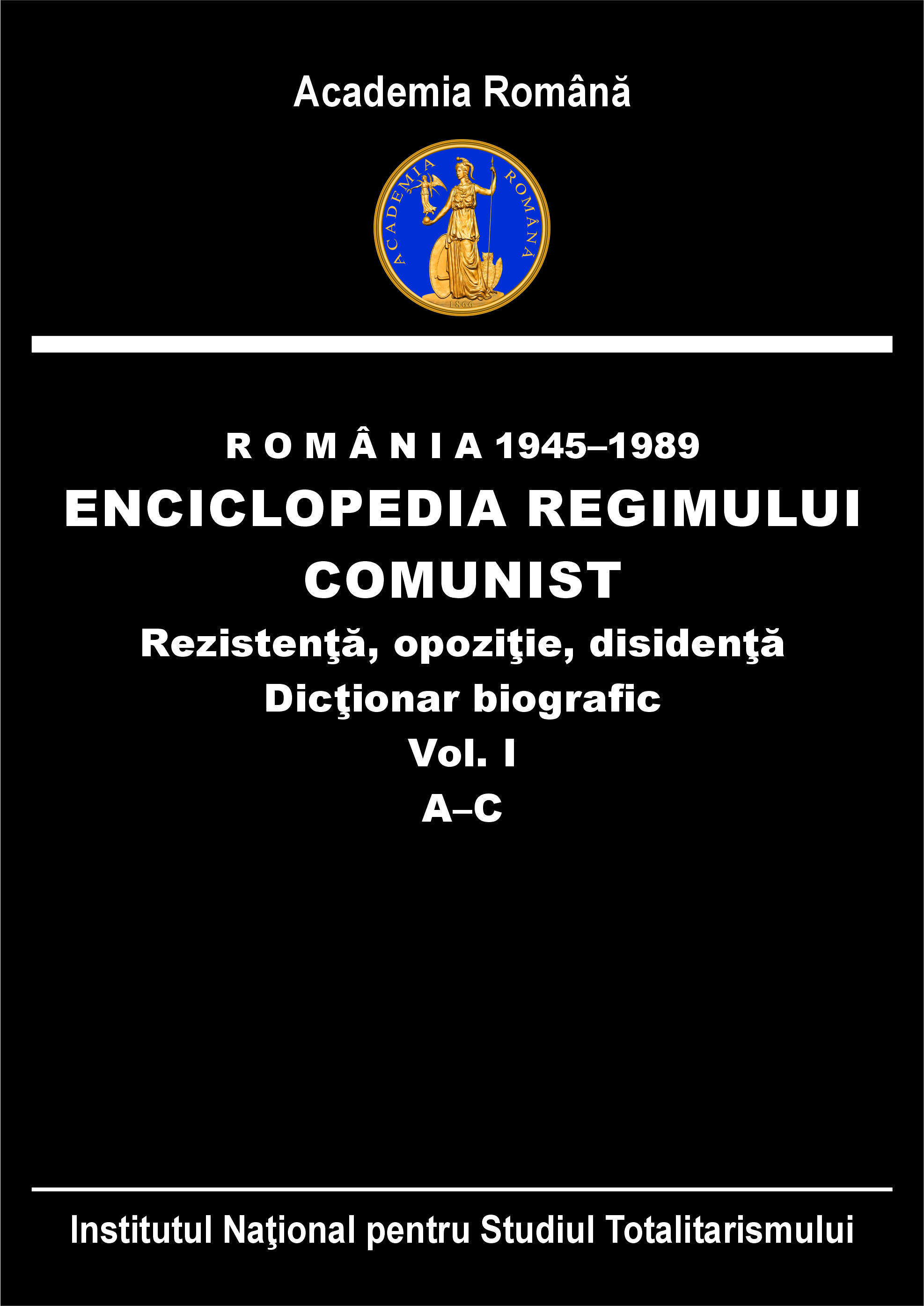 Romania 1945-1989: Encyclopedia of the Communist Regime. Resistance, Opposition, Dissent. Biographical Dictionary