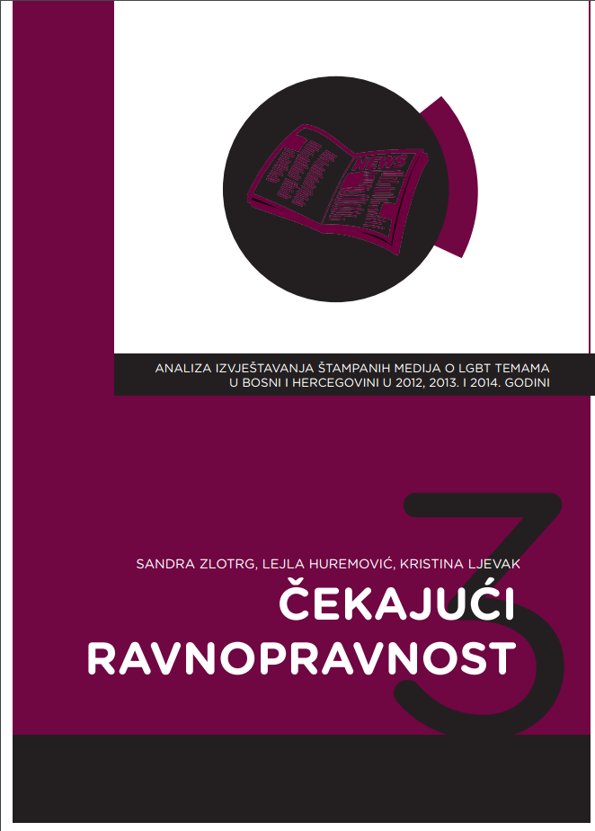 Waiting for Equality 3. Analysis of the print media reporting on LGBT issues in Bosnia and Herzegovina in 2012, 2013 and 2014