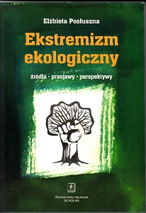 EKSTREMIZM EKOLOGICZNY. ŹRÓDŁA, PRZEJAWY, PERSPEKTYWY