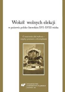 On the Royal Elections in the Polish-Lithuanian Commonwealth Between 16th and 18th Century. The Meaning of Choice – Between Rights and Obligations
