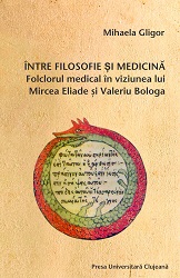Between philosophy and medicine. Medical folklore as seen by Mircea Eliade and Valeriu Bologa.