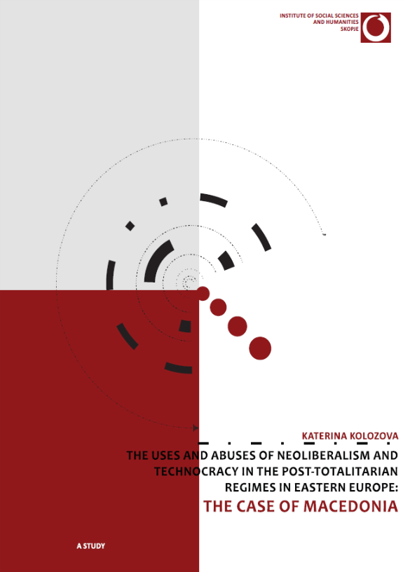 The Uses and Abuses of Neoliberalism and Technocracy in the Post-totalitarian Regimes in Eastern Europe: The Case of Macedonia