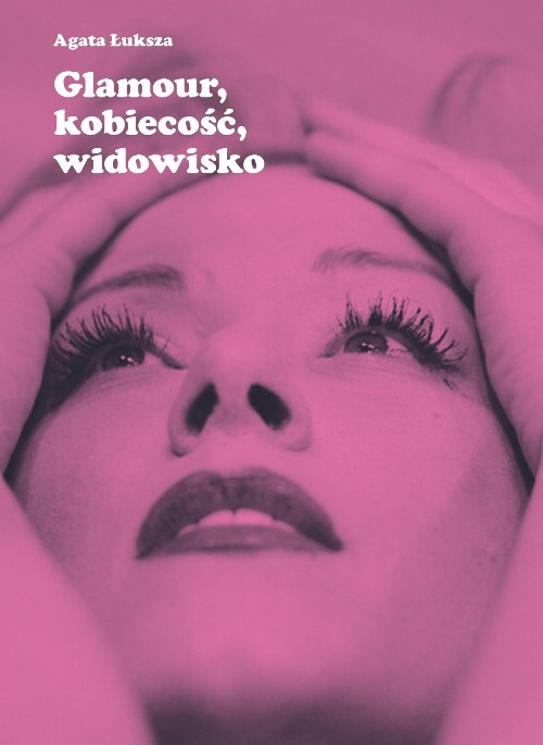 Glamour, kobiecość, widowisko. Aktorka jako obiekt pożądania
