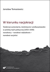 Toward nation-cracy. Authoritarian, totalitarian, and pro-fascist tendencies in the Polish political thought (1933‒1939) Nationalists – national radicals – national socialists