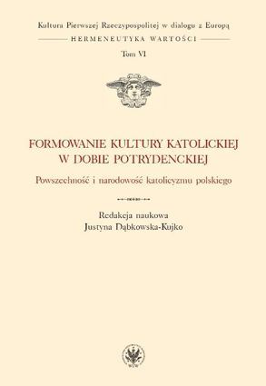 Formation of Catholic culture in the post-Tridentine era. The universality and nationality of Polish Catholicism. Volume VI