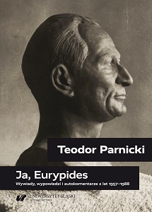Teodor Parnicki: I, Euripides. Interviews, Statements, Auto-commentaries from 1957–1988