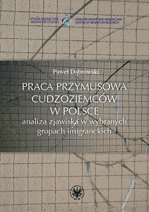 Forced labor of foreigners in Poland. Analysis of the phenomenon in selected immigrant groups