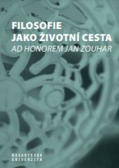 Filosofie jako životní cesta: Ad honorem Jan Zouhar