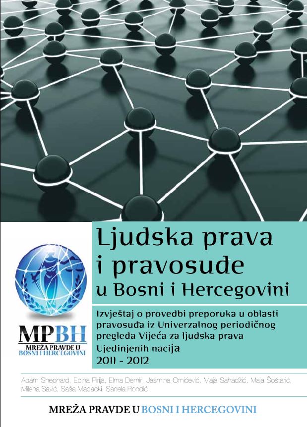 LJUDSKA PRAVA I PRAVOSUĐE U BOSNI I HERCEGOVINI (2011-2012) - Izvještaj o provedbi preporuka u sektoru pravosuđa u BiH iz Univerzalnog periodičnog pregleda Vijeća za ljudska prava Ujedinjenih nacija